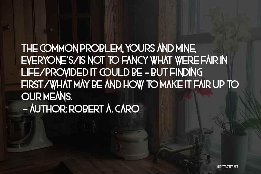 Life Is Not Fair But Quotes By Robert A. Caro