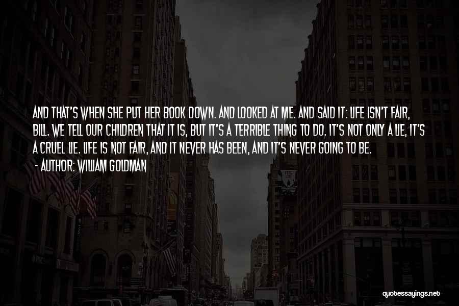 Life Is Not Fair But Quotes By William Goldman