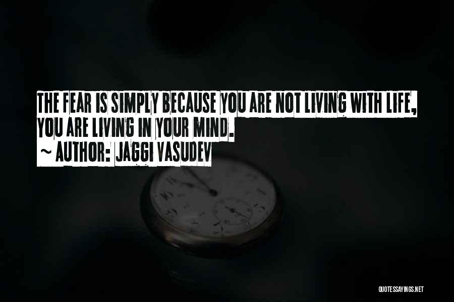 Life Is Not Fear Quotes By Jaggi Vasudev