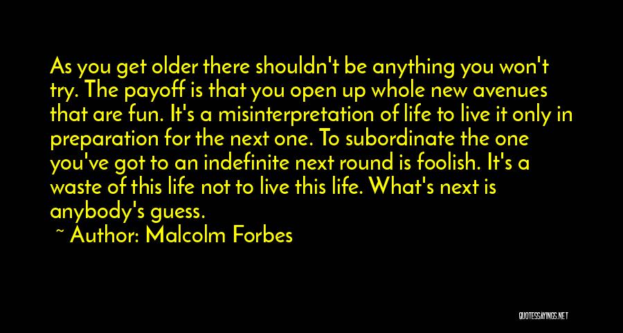 Life Is Not Fun Quotes By Malcolm Forbes