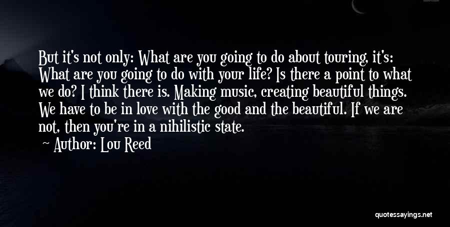 Life Is Not Going Good Quotes By Lou Reed