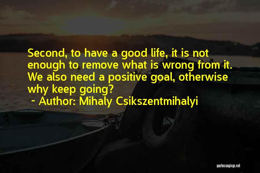 Life Is Not Going Good Quotes By Mihaly Csikszentmihalyi