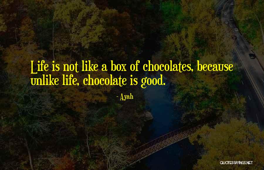 Life Is Not Like A Box Of Chocolates Quotes By Ayah