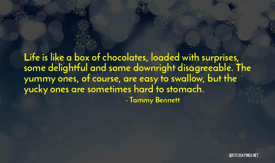 Life Is Not Like A Box Of Chocolates Quotes By Tammy Bennett