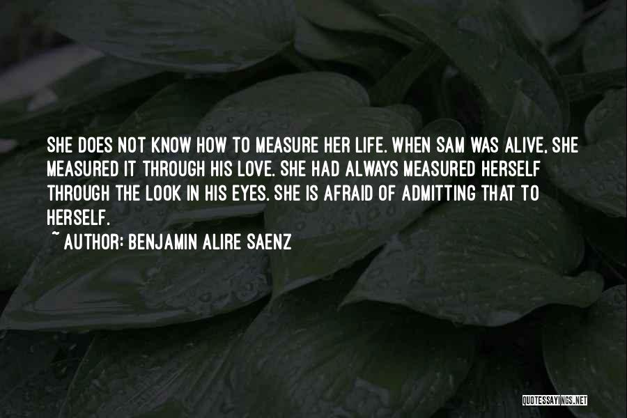 Life Is Not Measured Quotes By Benjamin Alire Saenz