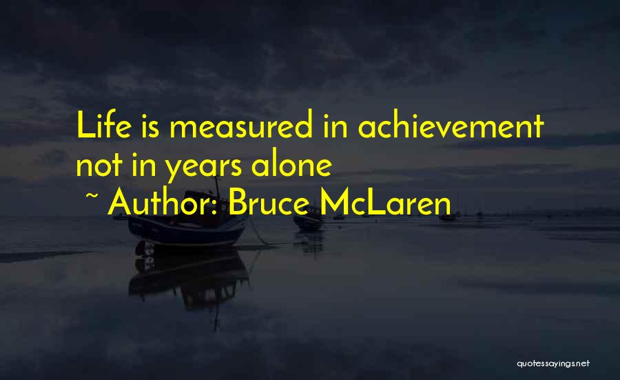 Life Is Not Measured Quotes By Bruce McLaren