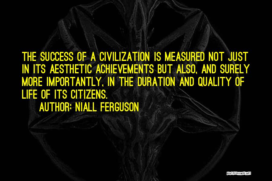 Life Is Not Measured Quotes By Niall Ferguson