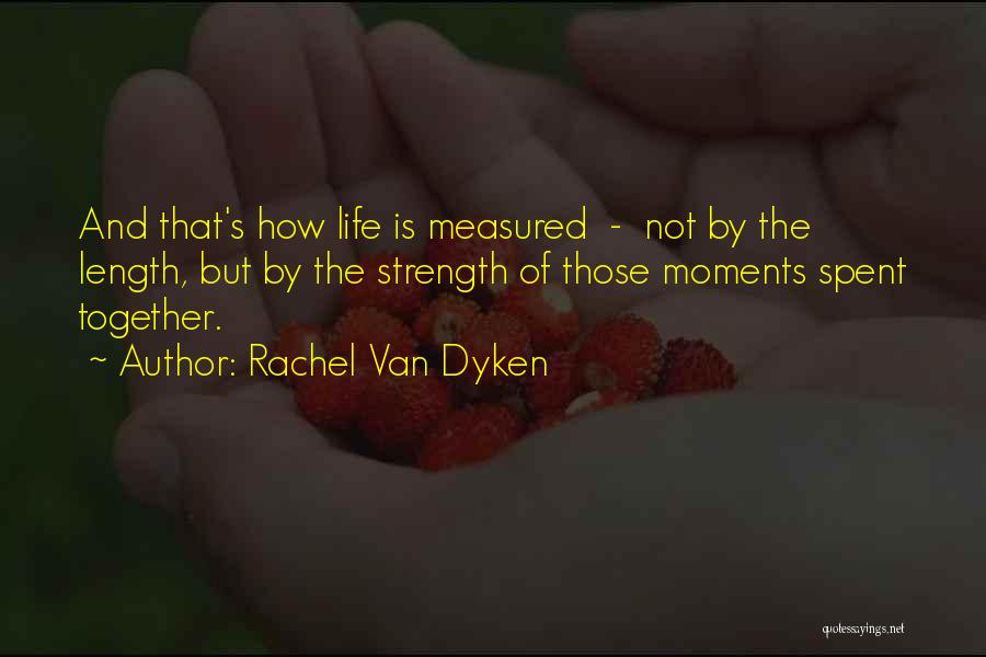 Life Is Not Measured Quotes By Rachel Van Dyken