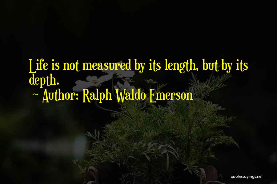 Life Is Not Measured Quotes By Ralph Waldo Emerson