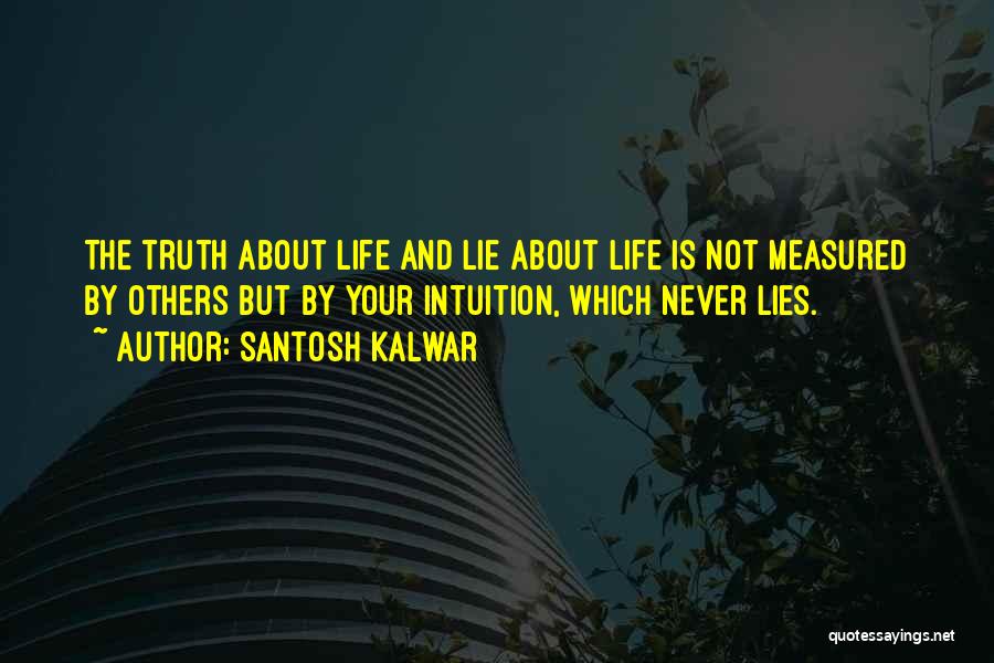 Life Is Not Measured Quotes By Santosh Kalwar