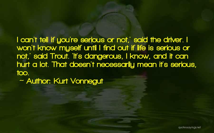 Life Is Not Serious Quotes By Kurt Vonnegut