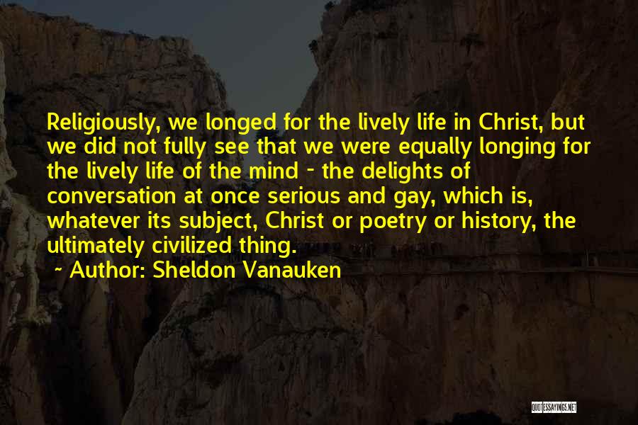 Life Is Not Serious Quotes By Sheldon Vanauken