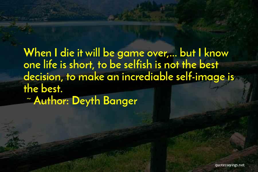 Life Is Not Short Quotes By Deyth Banger