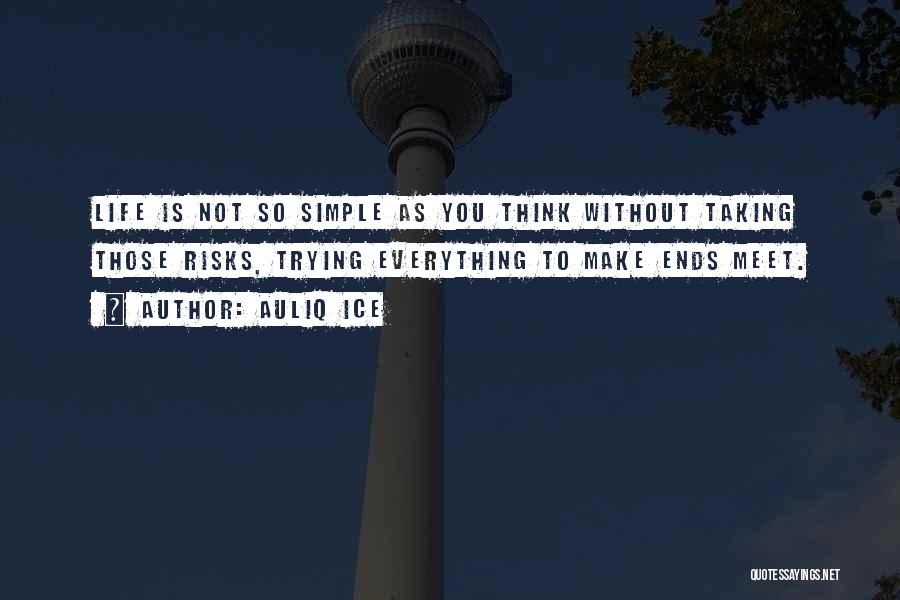 Life Is Not Simple Quotes By Auliq Ice