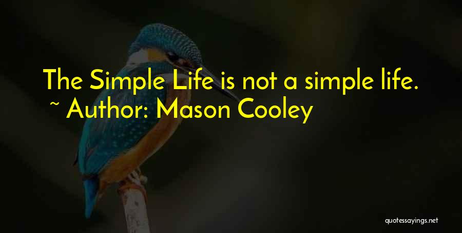 Life Is Not Simple Quotes By Mason Cooley