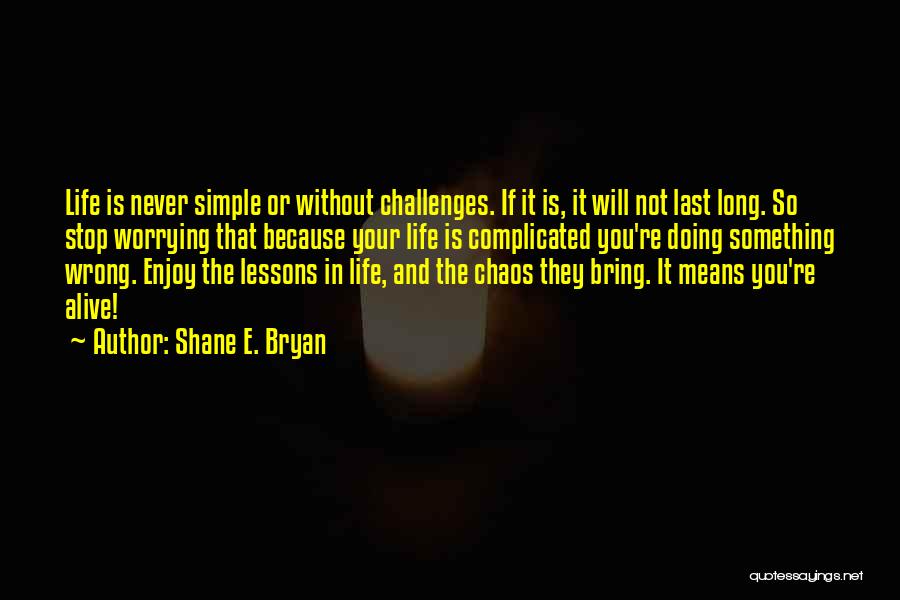 Life Is Not Simple Quotes By Shane E. Bryan