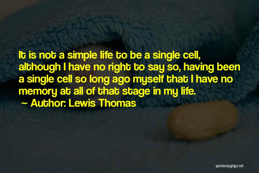 Life Is Not So Simple Quotes By Lewis Thomas