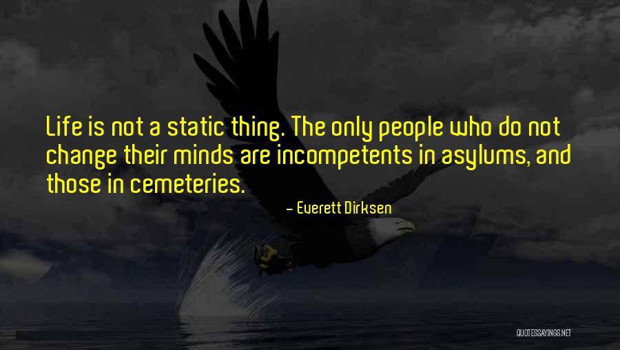 Life Is Not Static Quotes By Everett Dirksen Life Is Not Static Quotes By Everett Dirksen
