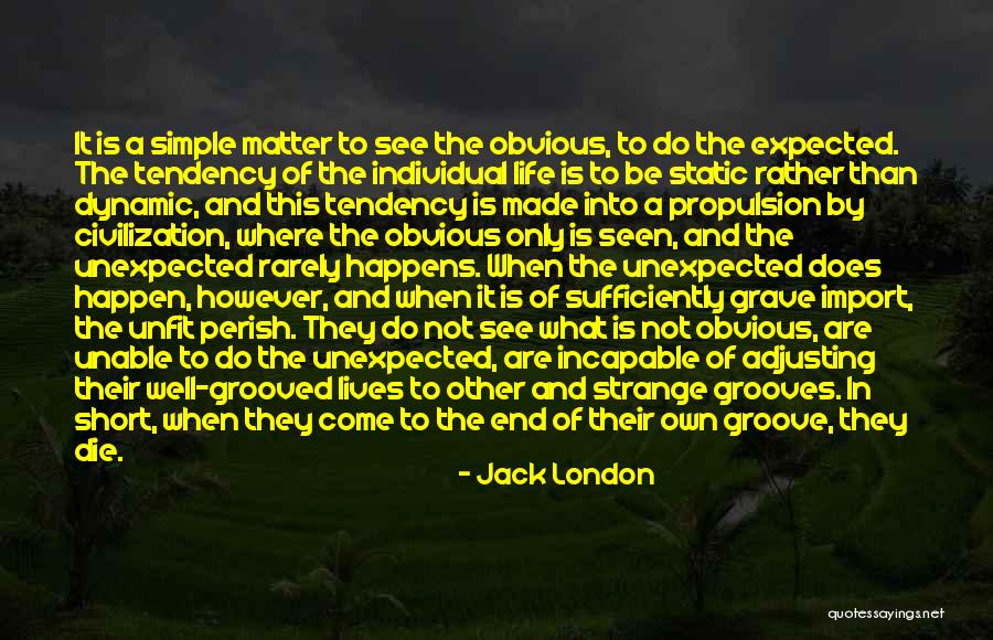 Life Is Not Static Quotes By Jack London Life Is Not Static Quotes By Jack London