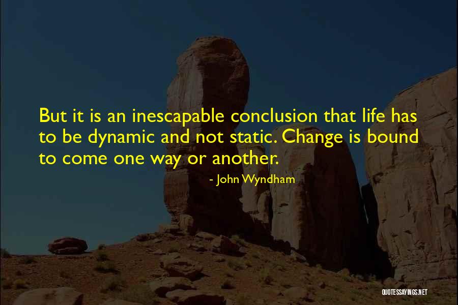 Life Is Not Static Quotes By John Wyndham Life Is Not Static Quotes By John Wyndham