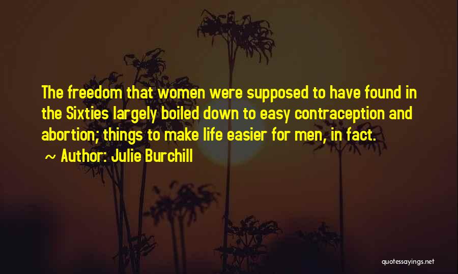 Life Is Not Supposed To Be Easy Quotes By Julie Burchill