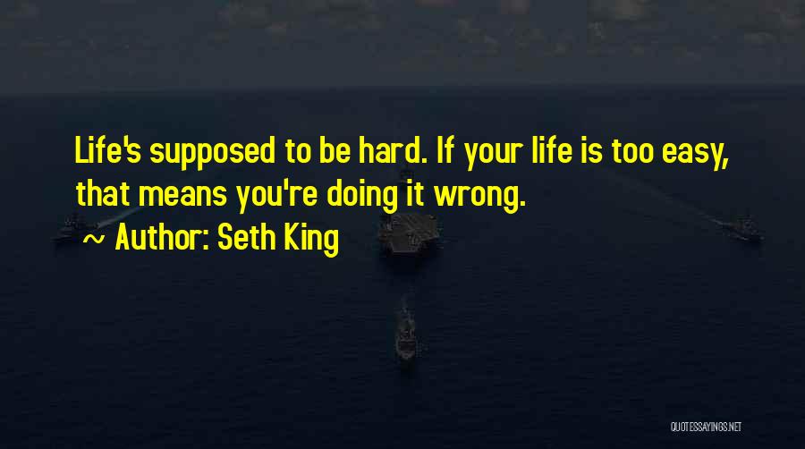 Life Is Not Supposed To Be Easy Quotes By Seth King