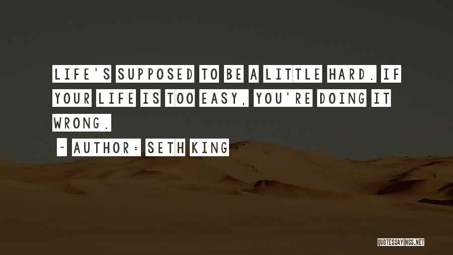 Life Is Not Supposed To Be Easy Quotes By Seth King