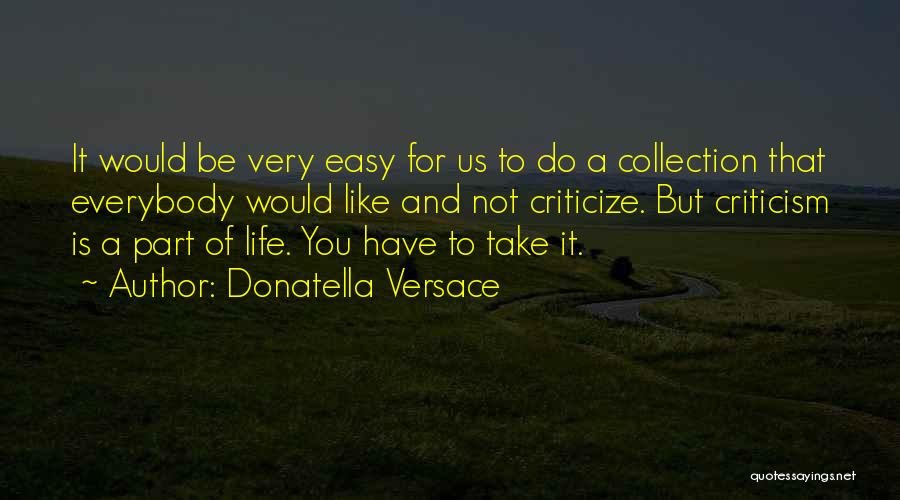 Life Is Not That Easy Quotes By Donatella Versace