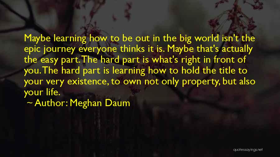 Life Is Not That Easy Quotes By Meghan Daum