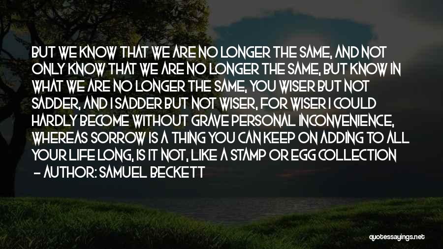 Life Is Not The Same Without You Quotes By Samuel Beckett