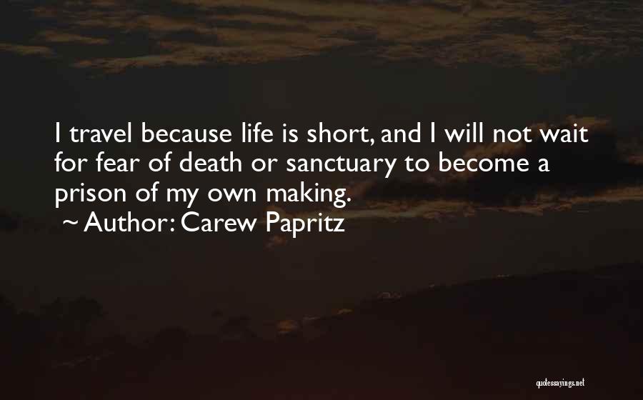 Life Is Not Too Short Quotes By Carew Papritz