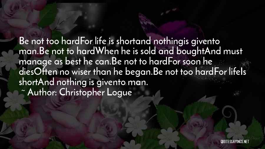 Life Is Not Too Short Quotes By Christopher Logue