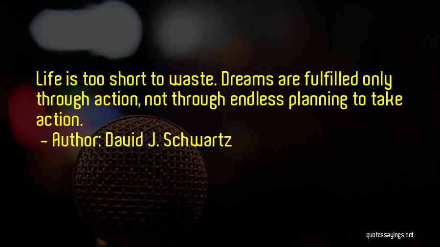 Life Is Not Too Short Quotes By David J. Schwartz