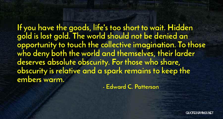 Life Is Not Too Short Quotes By Edward C. Patterson Life Is Not Too Short Quotes By Edward C. Patterson