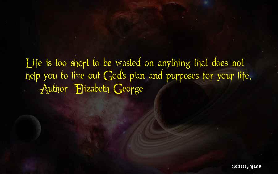 Life Is Not Too Short Quotes By Elizabeth George