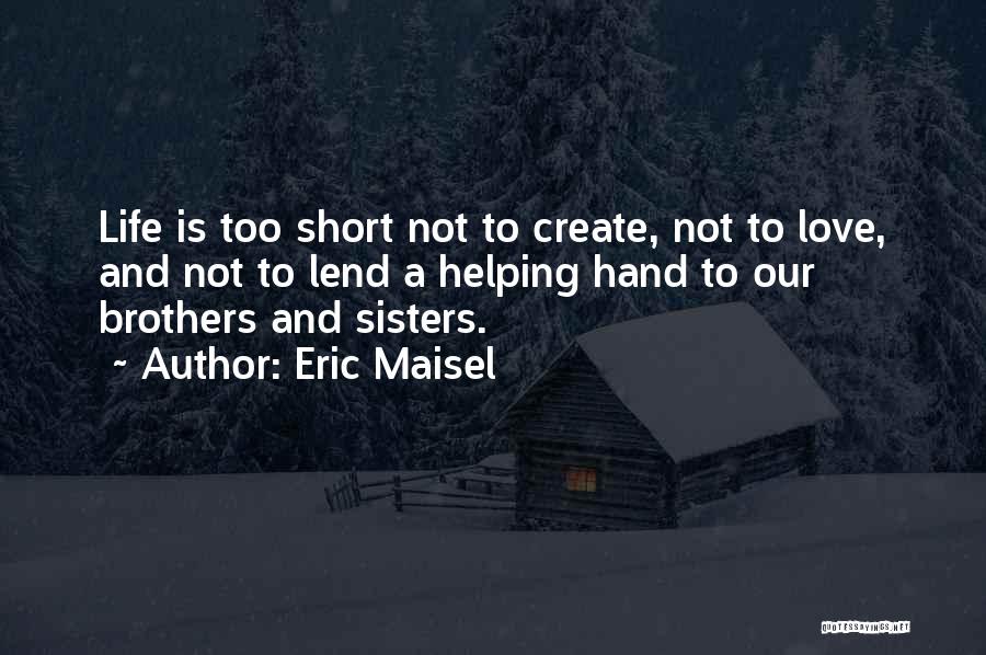 Life Is Not Too Short Quotes By Eric Maisel