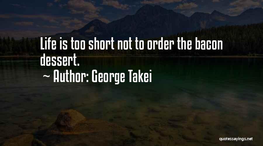 Life Is Not Too Short Quotes By George Takei