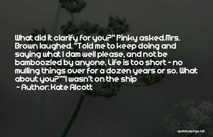 Life Is Not Too Short Quotes By Kate Alcott