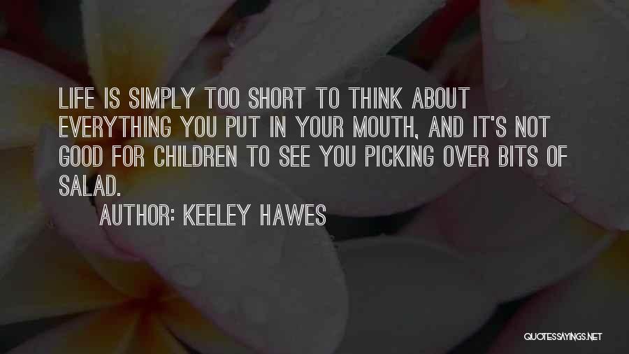 Life Is Not Too Short Quotes By Keeley Hawes