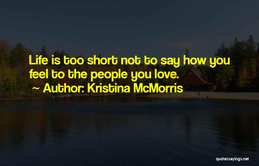 Life Is Not Too Short Quotes By Kristina McMorris