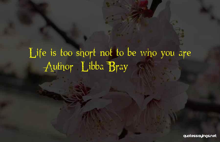 Life Is Not Too Short Quotes By Libba Bray