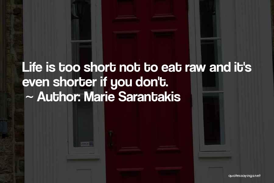 Life Is Not Too Short Quotes By Marie Sarantakis