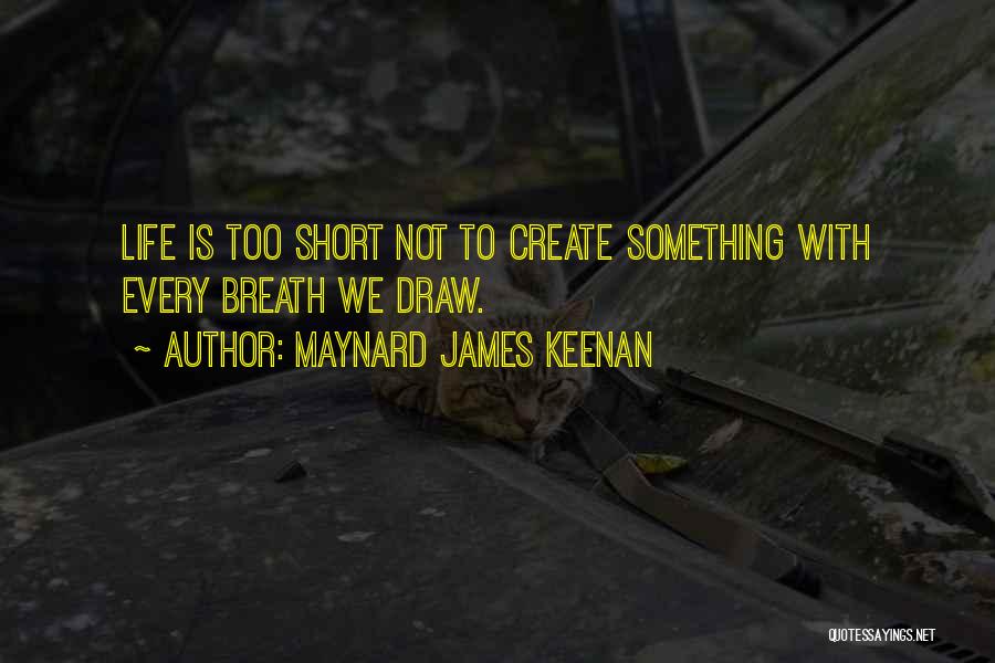 Life Is Not Too Short Quotes By Maynard James Keenan