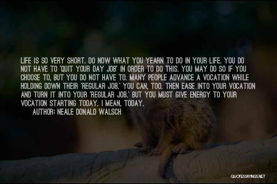 Life Is Not Too Short Quotes By Neale Donald Walsch