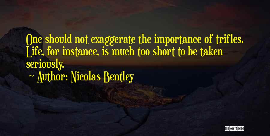 Life Is Not Too Short Quotes By Nicolas Bentley