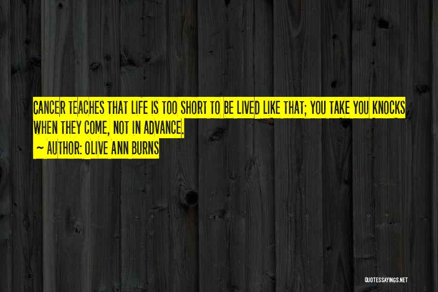 Life Is Not Too Short Quotes By Olive Ann Burns