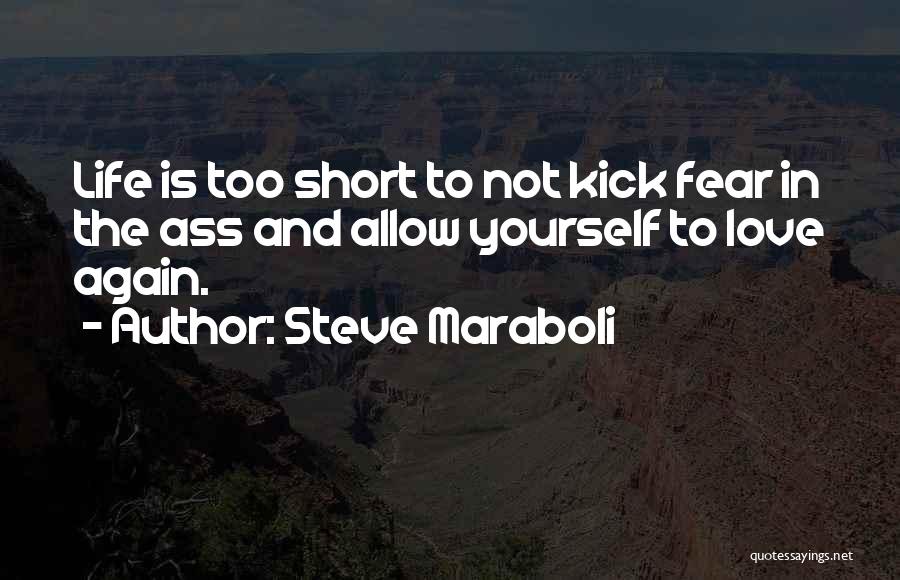 Life Is Not Too Short Quotes By Steve Maraboli