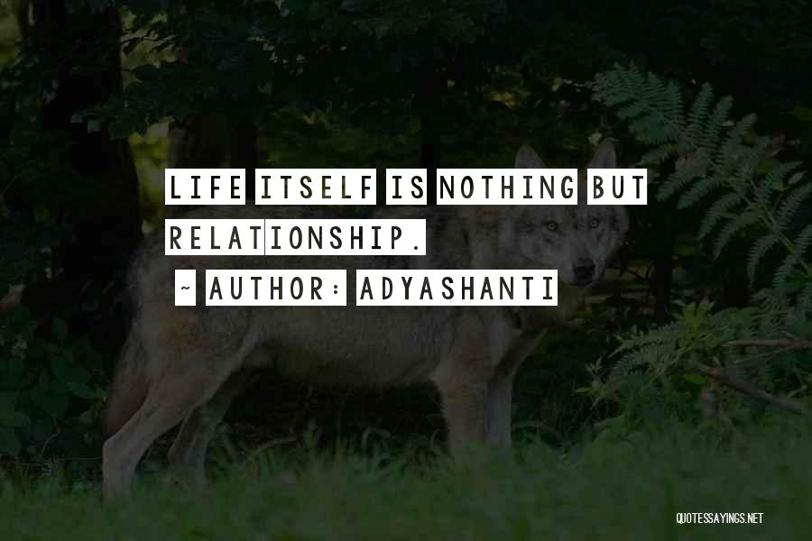 Life Is Nothing But Quotes By Adyashanti