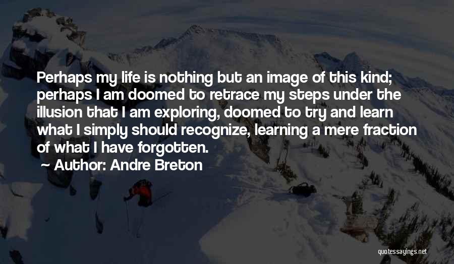 Life Is Nothing But Quotes By Andre Breton