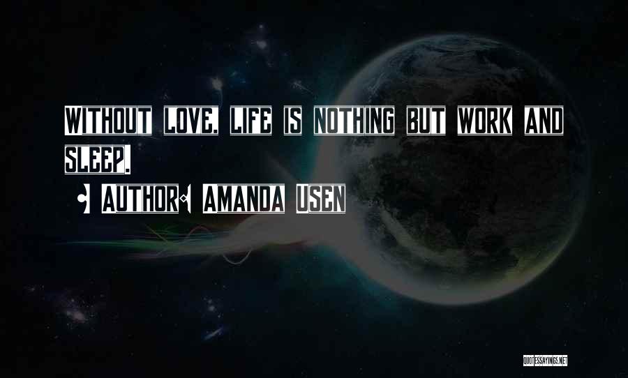 Life Is Nothing Without Love Quotes By Amanda Usen